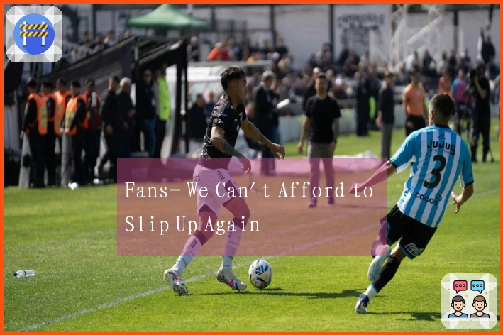 Fans- We Can't Afford to Slip Up Again