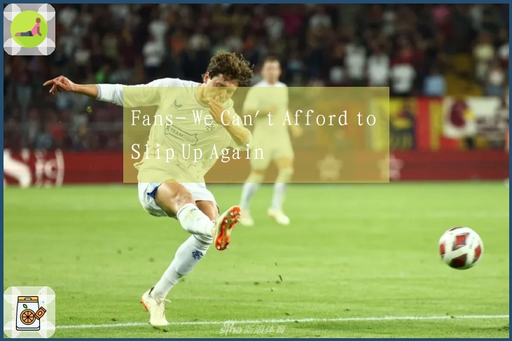 Fans- We Can't Afford to Slip Up Again